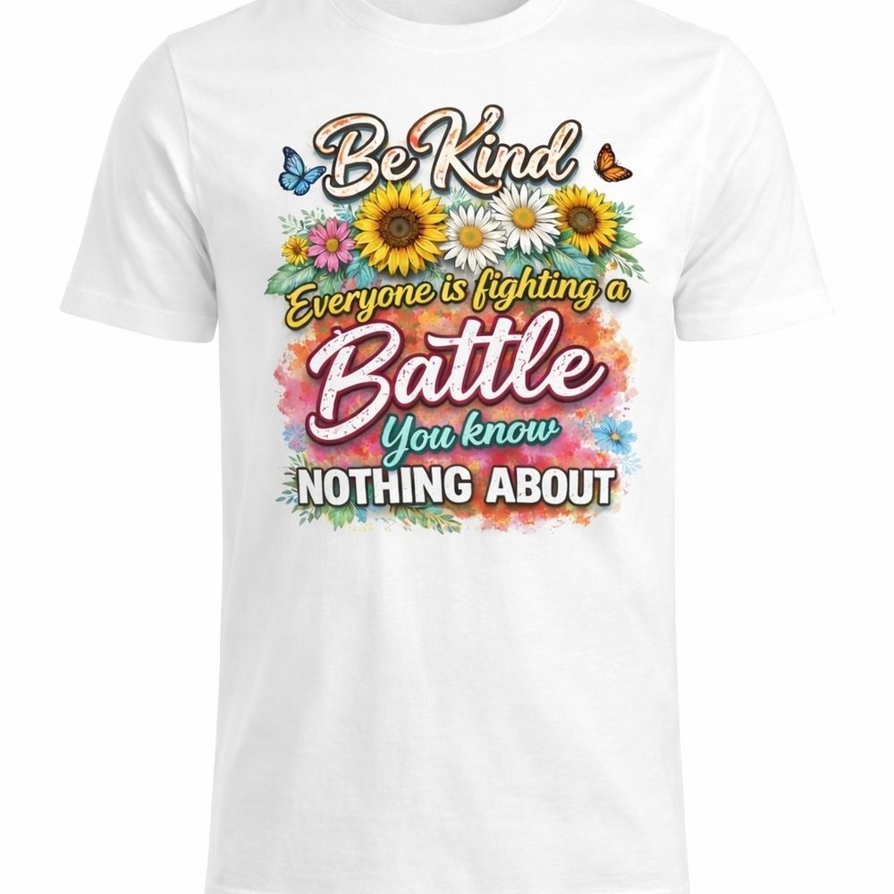 Be Kind Everyone Is Fighting a Battle Custom Made T-Shirt - NWT - Picture 2 of 3